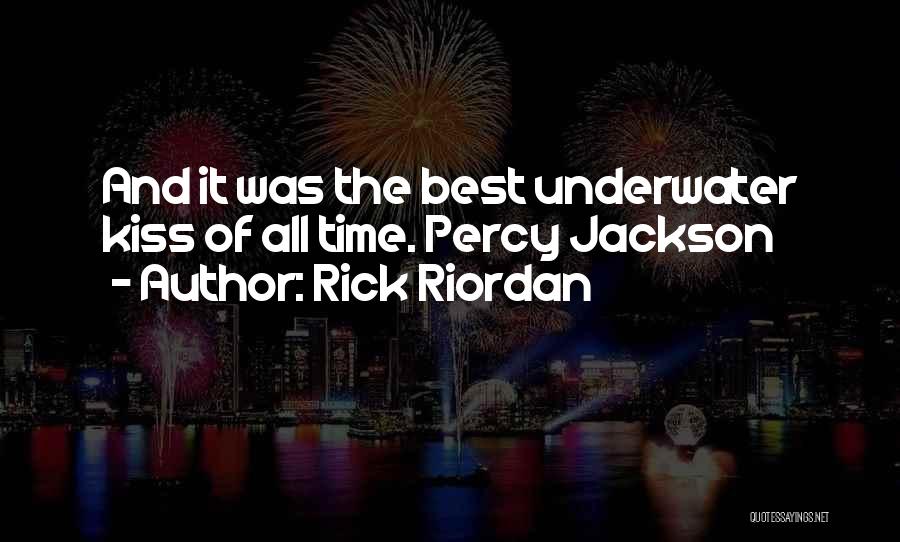 Rick Riordan Quotes: And It Was The Best Underwater Kiss Of All Time. Percy Jackson