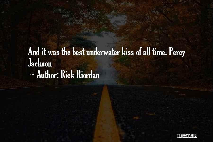 Rick Riordan Quotes: And It Was The Best Underwater Kiss Of All Time. Percy Jackson