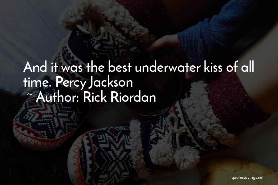 Rick Riordan Quotes: And It Was The Best Underwater Kiss Of All Time. Percy Jackson