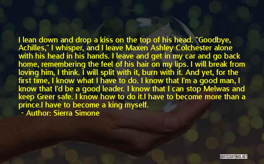 Sierra Simone Quotes: I Lean Down And Drop A Kiss On The Top Of His Head. Goodbye, Achilles, I Whisper, And I Leave