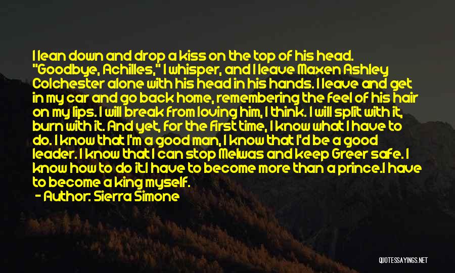 Sierra Simone Quotes: I Lean Down And Drop A Kiss On The Top Of His Head. Goodbye, Achilles, I Whisper, And I Leave