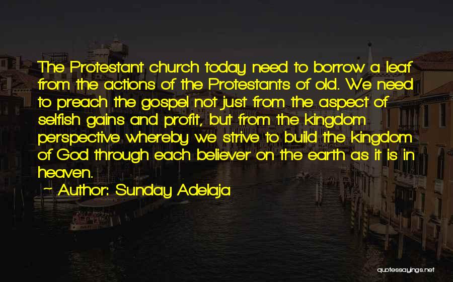 Sunday Adelaja Quotes: The Protestant Church Today Need To Borrow A Leaf From The Actions Of The Protestants Of Old. We Need To