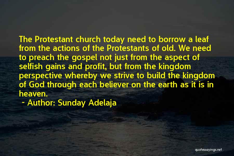 Sunday Adelaja Quotes: The Protestant Church Today Need To Borrow A Leaf From The Actions Of The Protestants Of Old. We Need To