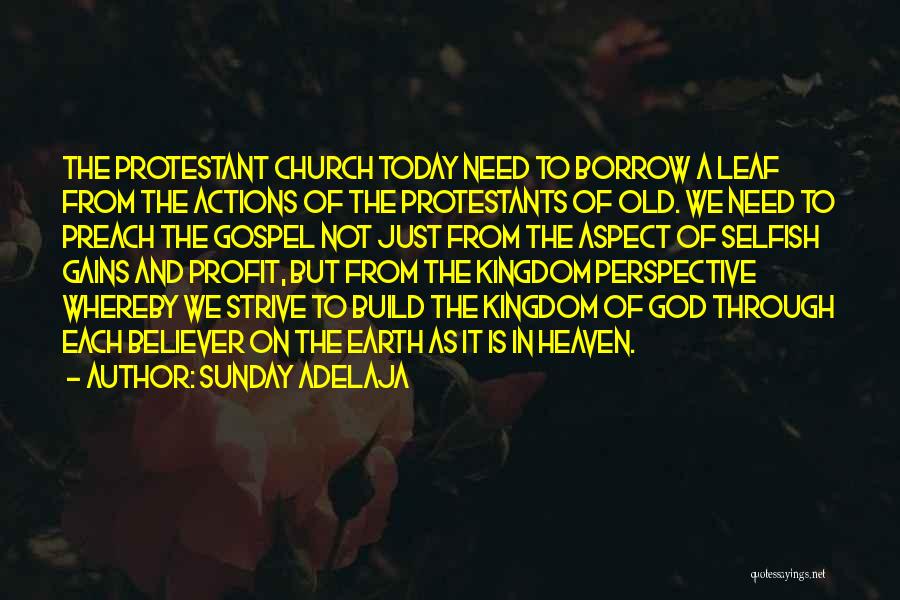 Sunday Adelaja Quotes: The Protestant Church Today Need To Borrow A Leaf From The Actions Of The Protestants Of Old. We Need To