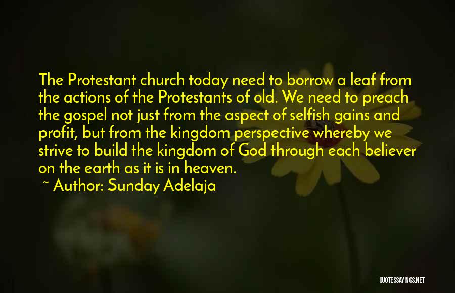 Sunday Adelaja Quotes: The Protestant Church Today Need To Borrow A Leaf From The Actions Of The Protestants Of Old. We Need To