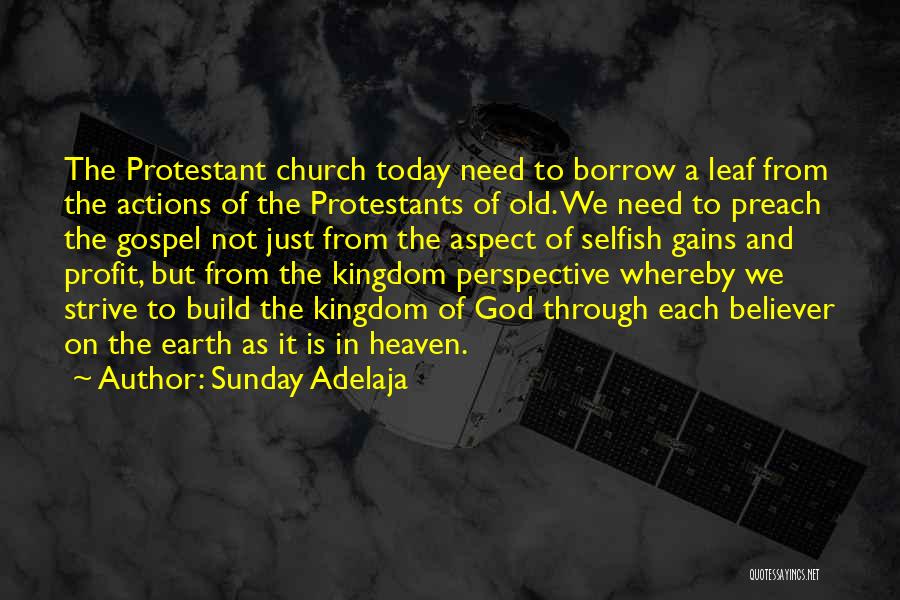 Sunday Adelaja Quotes: The Protestant Church Today Need To Borrow A Leaf From The Actions Of The Protestants Of Old. We Need To