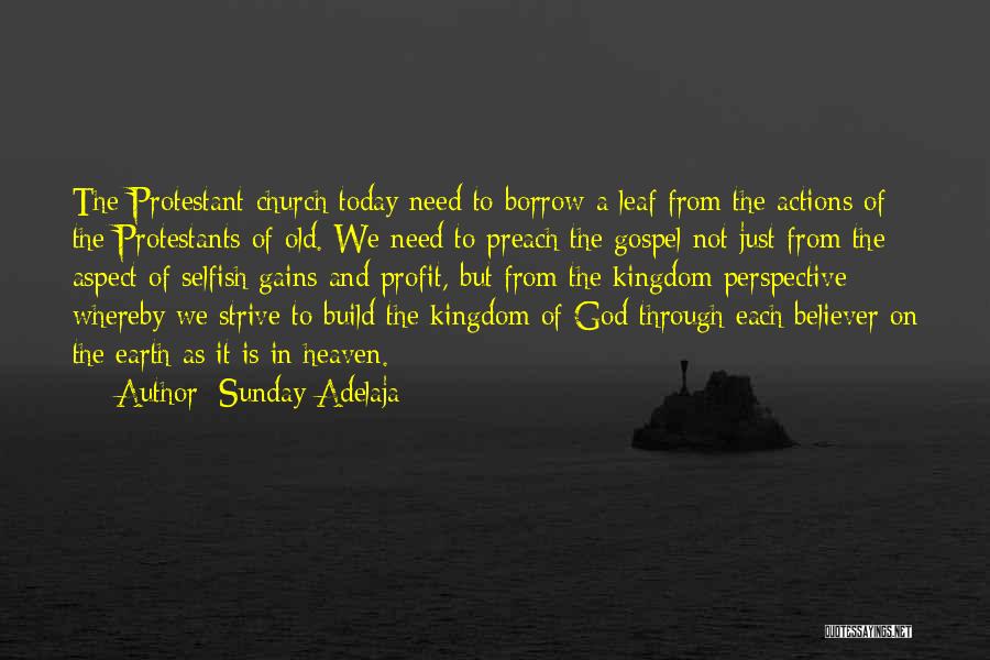 Sunday Adelaja Quotes: The Protestant Church Today Need To Borrow A Leaf From The Actions Of The Protestants Of Old. We Need To