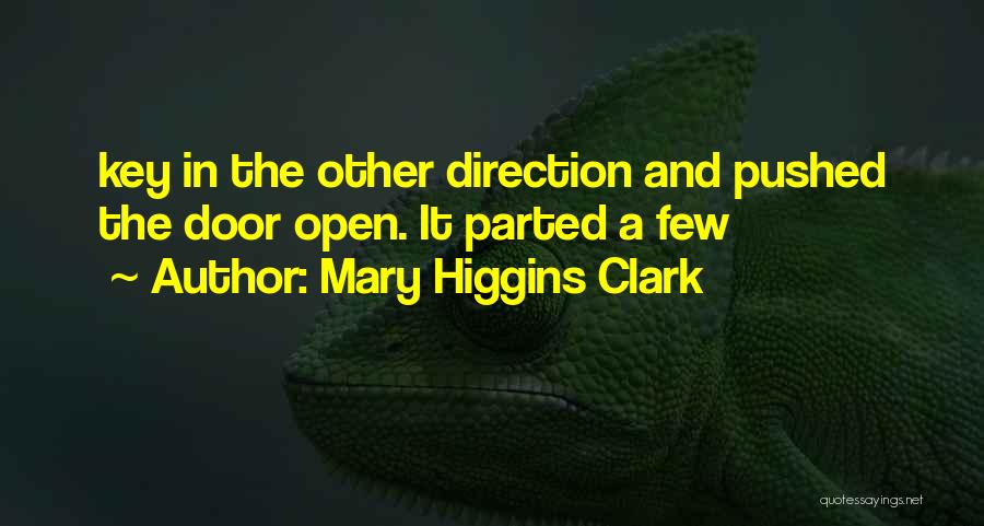 Mary Higgins Clark Quotes: Key In The Other Direction And Pushed The Door Open. It Parted A Few