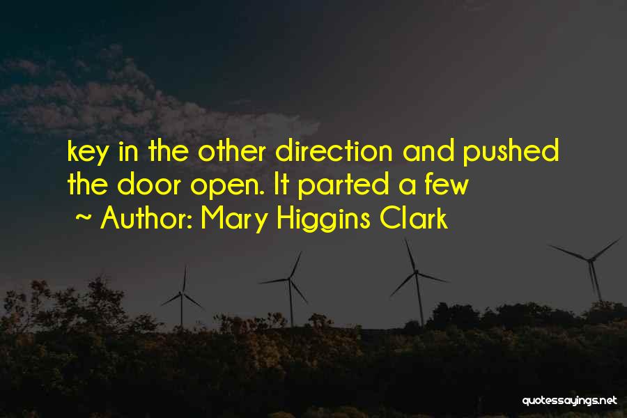 Mary Higgins Clark Quotes: Key In The Other Direction And Pushed The Door Open. It Parted A Few