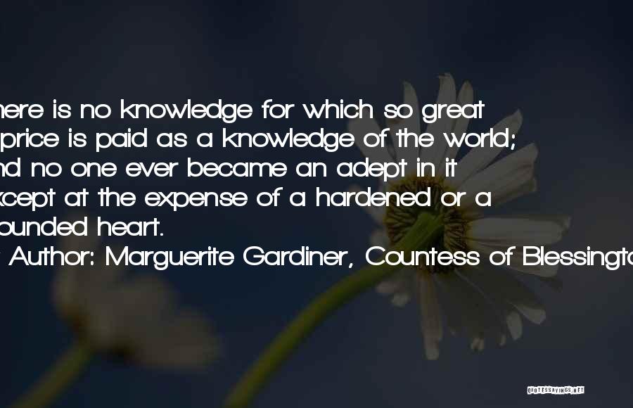 Marguerite Gardiner, Countess Of Blessington Quotes: There Is No Knowledge For Which So Great A Price Is Paid As A Knowledge Of The World; And No