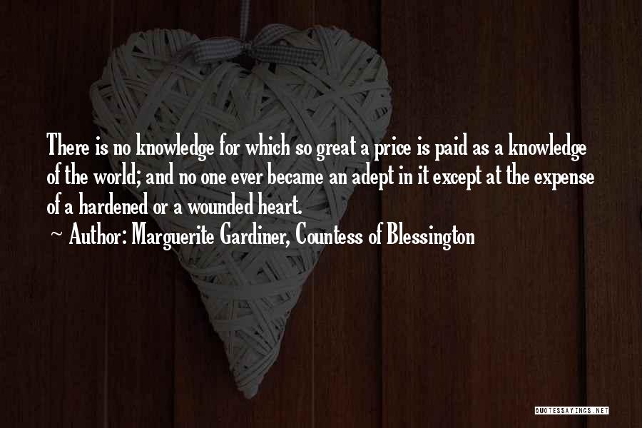 Marguerite Gardiner, Countess Of Blessington Quotes: There Is No Knowledge For Which So Great A Price Is Paid As A Knowledge Of The World; And No