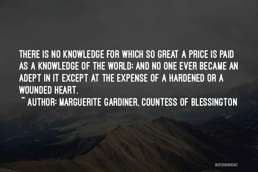 Marguerite Gardiner, Countess Of Blessington Quotes: There Is No Knowledge For Which So Great A Price Is Paid As A Knowledge Of The World; And No