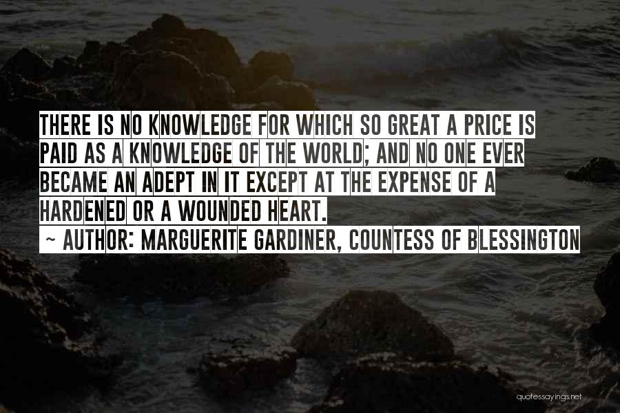 Marguerite Gardiner, Countess Of Blessington Quotes: There Is No Knowledge For Which So Great A Price Is Paid As A Knowledge Of The World; And No