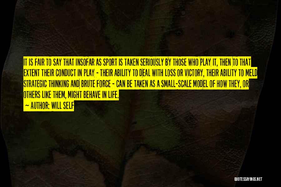 Will Self Quotes: It Is Fair To Say That Insofar As Sport Is Taken Seriously By Those Who Play It, Then To That