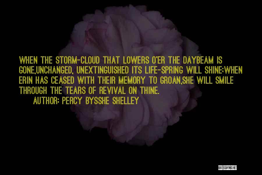 Percy Bysshe Shelley Quotes: When The Storm-cloud That Lowers O'er The Daybeam Is Gone,unchanged, Unextinguished Its Life-spring Will Shine;when Erin Has Ceased With Their