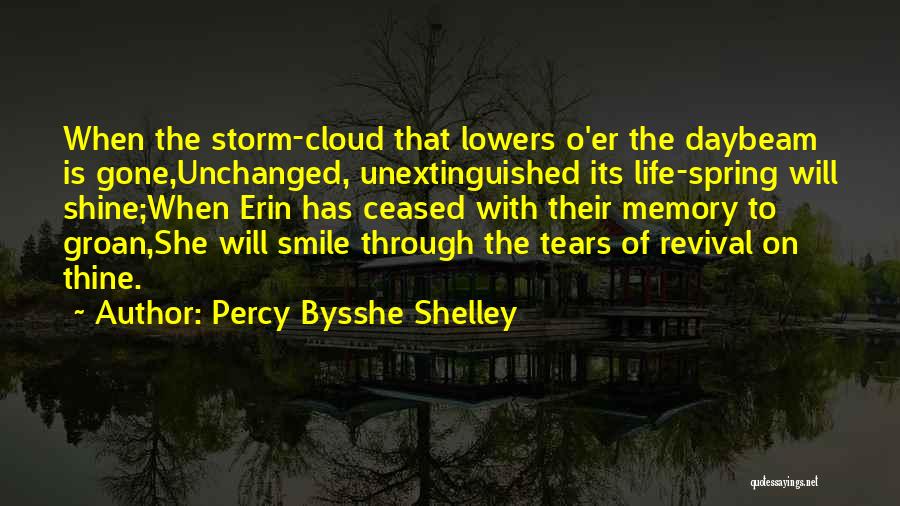 Percy Bysshe Shelley Quotes: When The Storm-cloud That Lowers O'er The Daybeam Is Gone,unchanged, Unextinguished Its Life-spring Will Shine;when Erin Has Ceased With Their