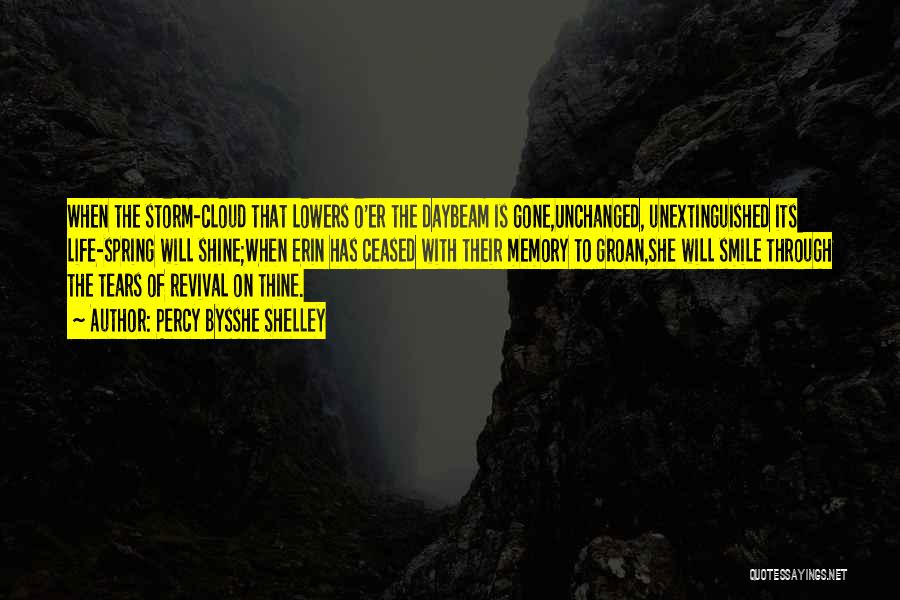 Percy Bysshe Shelley Quotes: When The Storm-cloud That Lowers O'er The Daybeam Is Gone,unchanged, Unextinguished Its Life-spring Will Shine;when Erin Has Ceased With Their