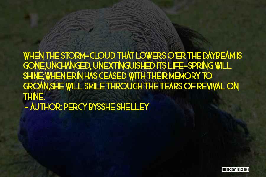 Percy Bysshe Shelley Quotes: When The Storm-cloud That Lowers O'er The Daybeam Is Gone,unchanged, Unextinguished Its Life-spring Will Shine;when Erin Has Ceased With Their