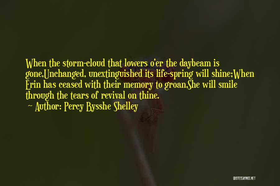 Percy Bysshe Shelley Quotes: When The Storm-cloud That Lowers O'er The Daybeam Is Gone,unchanged, Unextinguished Its Life-spring Will Shine;when Erin Has Ceased With Their