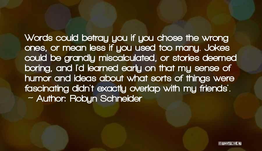 Robyn Schneider Quotes: Words Could Betray You If You Chose The Wrong Ones, Or Mean Less If You Used Too Many. Jokes Could