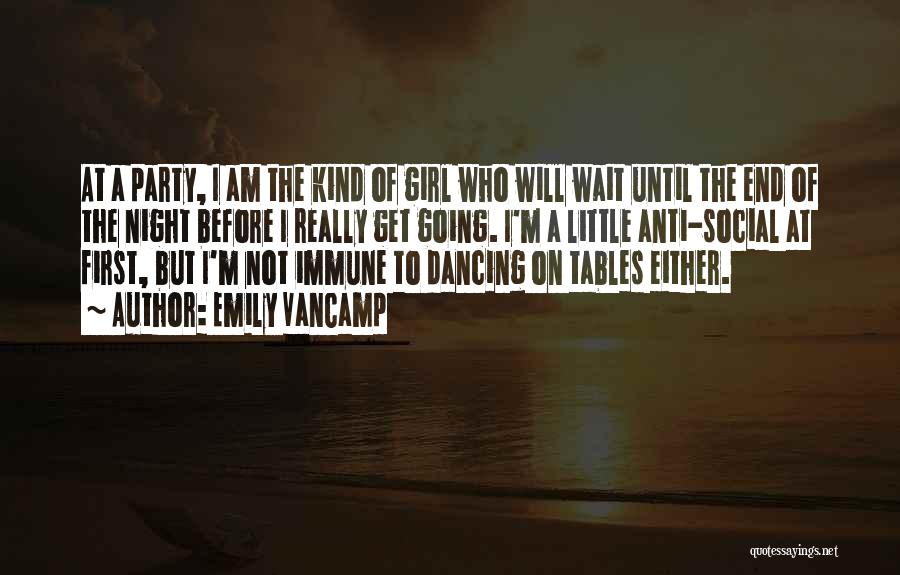 Emily VanCamp Quotes: At A Party, I Am The Kind Of Girl Who Will Wait Until The End Of The Night Before I