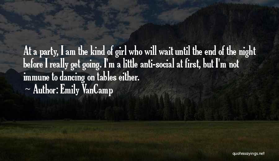 Emily VanCamp Quotes: At A Party, I Am The Kind Of Girl Who Will Wait Until The End Of The Night Before I