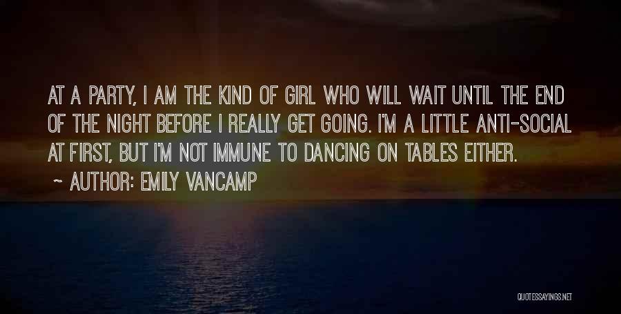 Emily VanCamp Quotes: At A Party, I Am The Kind Of Girl Who Will Wait Until The End Of The Night Before I
