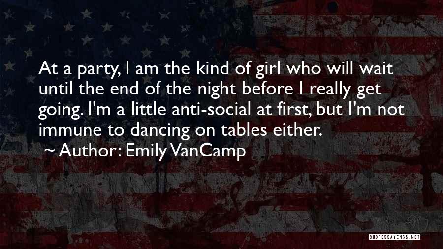 Emily VanCamp Quotes: At A Party, I Am The Kind Of Girl Who Will Wait Until The End Of The Night Before I