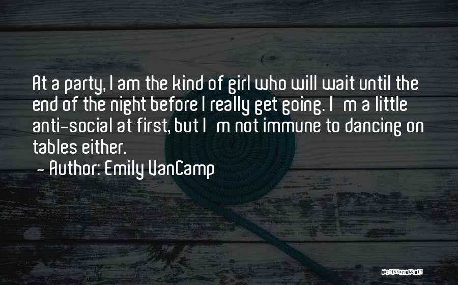 Emily VanCamp Quotes: At A Party, I Am The Kind Of Girl Who Will Wait Until The End Of The Night Before I