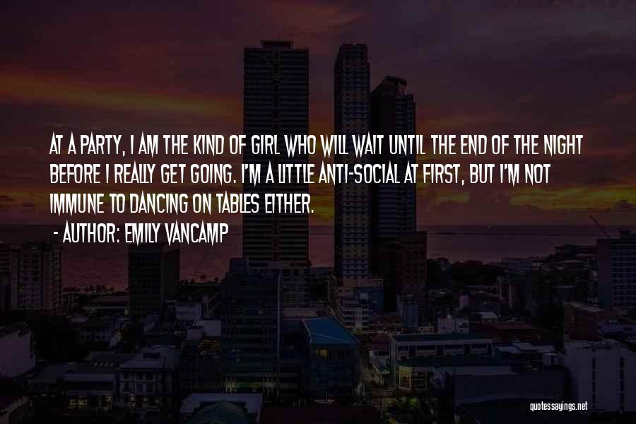 Emily VanCamp Quotes: At A Party, I Am The Kind Of Girl Who Will Wait Until The End Of The Night Before I