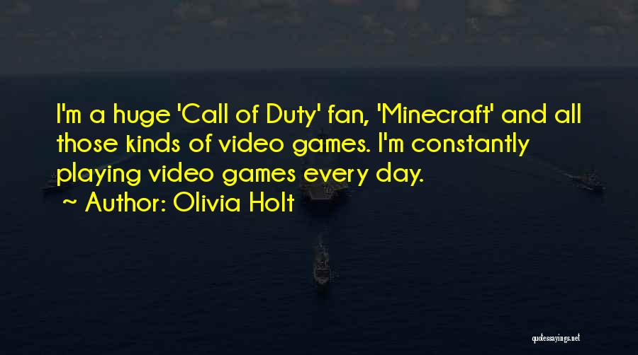 Olivia Holt Quotes: I'm A Huge 'call Of Duty' Fan, 'minecraft' And All Those Kinds Of Video Games. I'm Constantly Playing Video Games