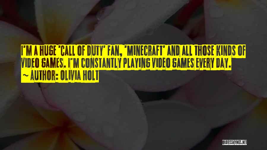 Olivia Holt Quotes: I'm A Huge 'call Of Duty' Fan, 'minecraft' And All Those Kinds Of Video Games. I'm Constantly Playing Video Games