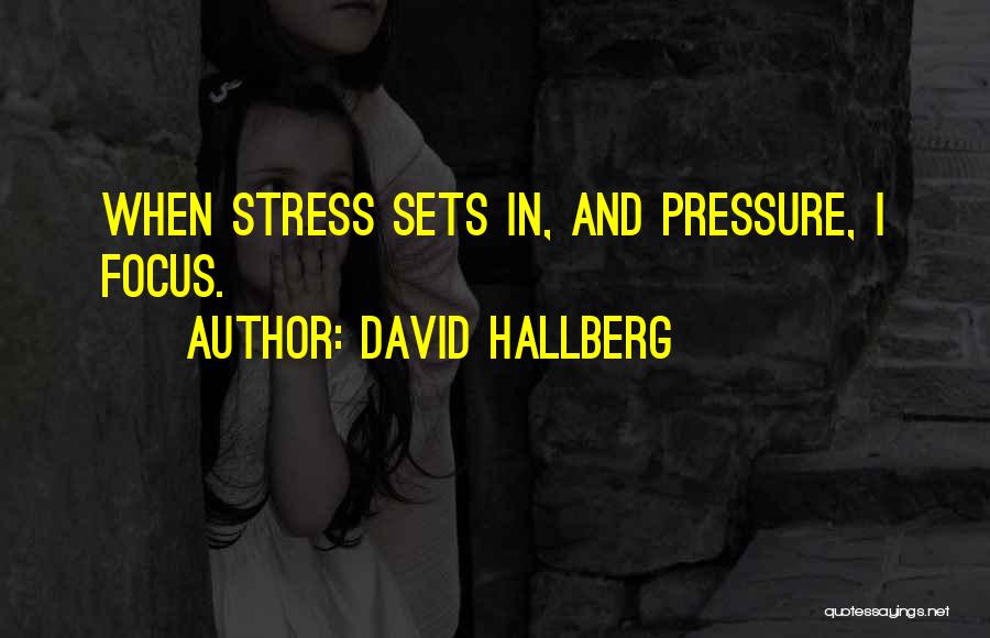 David Hallberg Quotes: When Stress Sets In, And Pressure, I Focus.