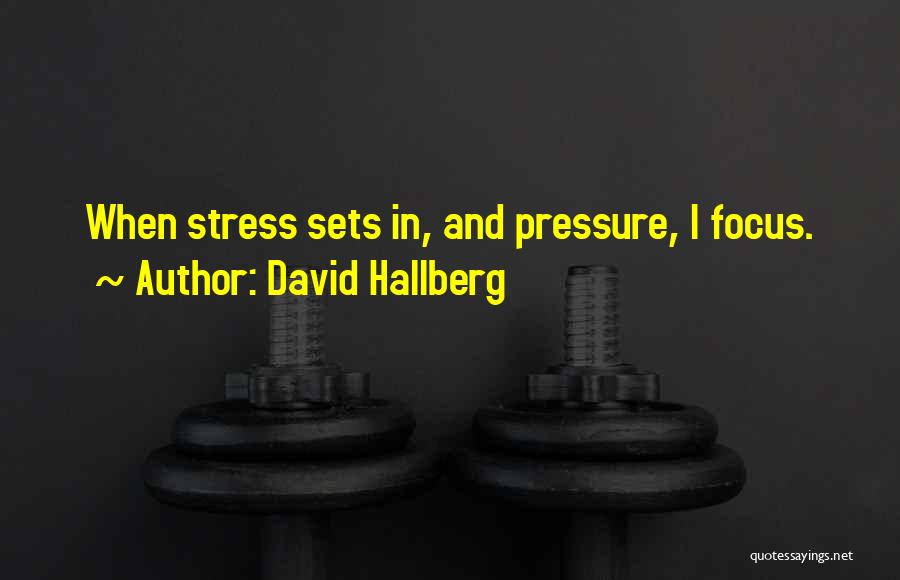 David Hallberg Quotes: When Stress Sets In, And Pressure, I Focus.