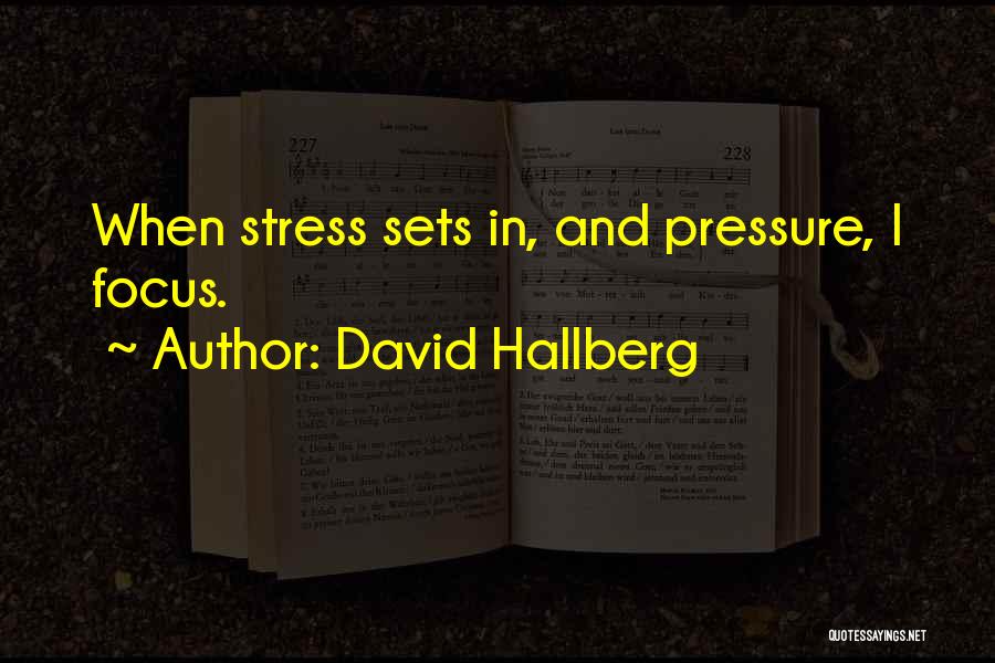 David Hallberg Quotes: When Stress Sets In, And Pressure, I Focus.