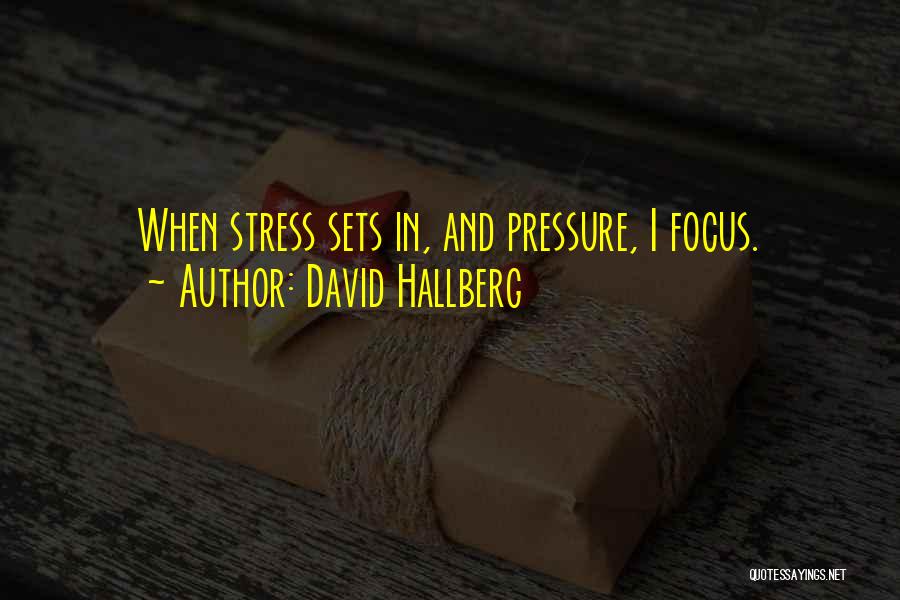 David Hallberg Quotes: When Stress Sets In, And Pressure, I Focus.