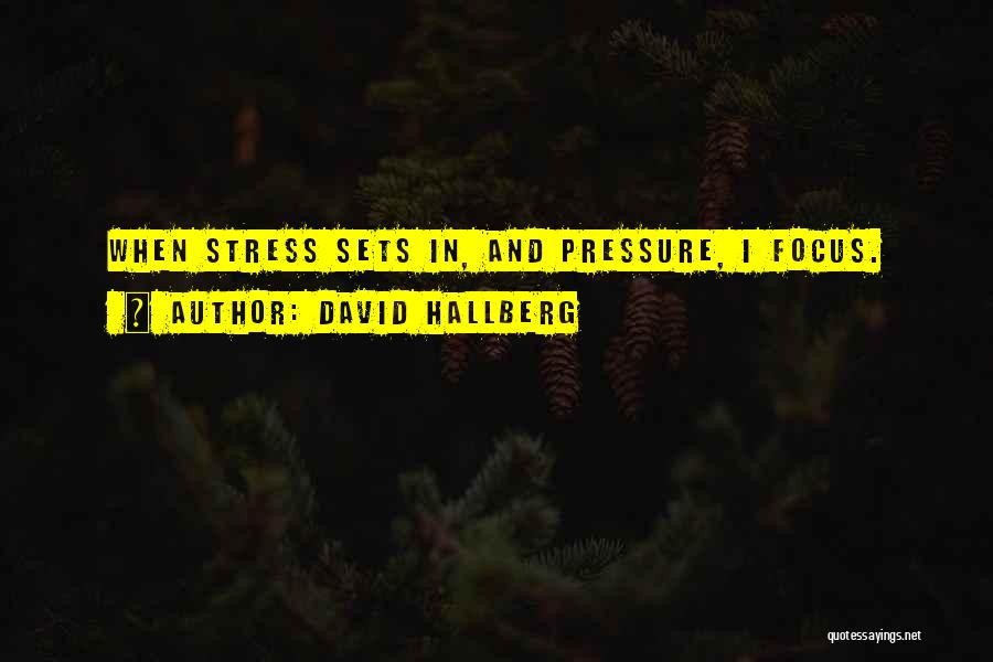 David Hallberg Quotes: When Stress Sets In, And Pressure, I Focus.