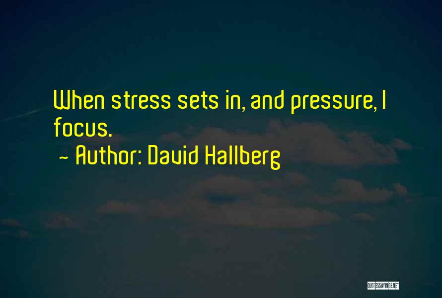 David Hallberg Quotes: When Stress Sets In, And Pressure, I Focus.