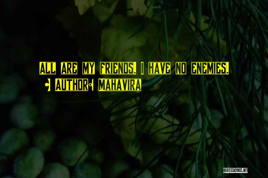 Mahavira Quotes: All Are My Friends. I Have No Enemies.