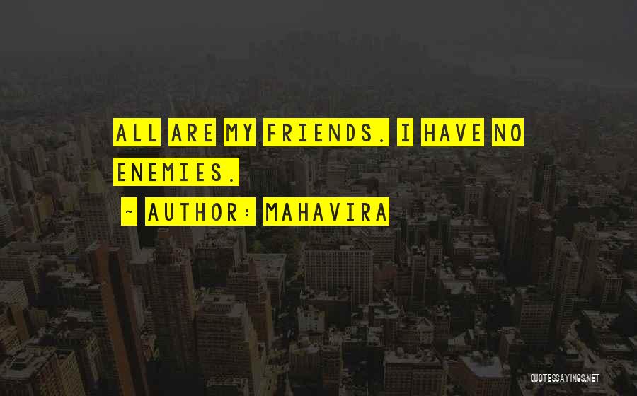 Mahavira Quotes: All Are My Friends. I Have No Enemies.