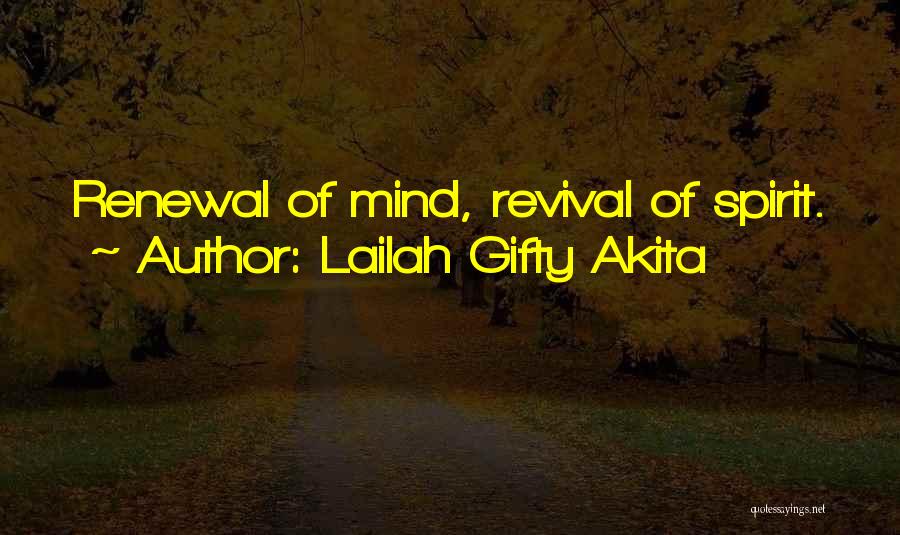 Lailah Gifty Akita Quotes: Renewal Of Mind, Revival Of Spirit.