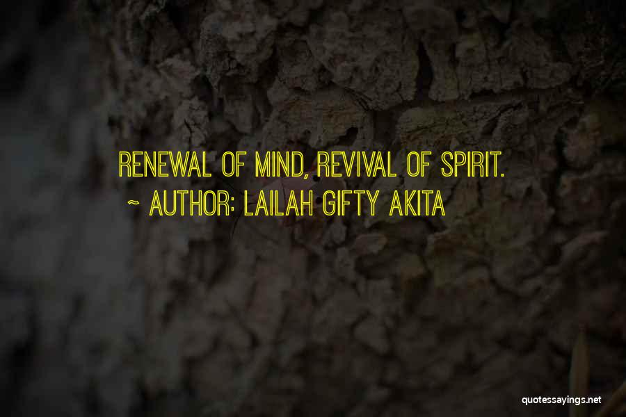 Lailah Gifty Akita Quotes: Renewal Of Mind, Revival Of Spirit.