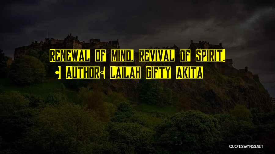 Lailah Gifty Akita Quotes: Renewal Of Mind, Revival Of Spirit.