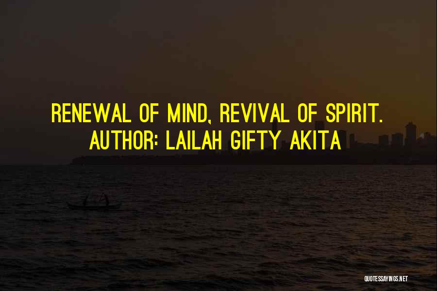 Lailah Gifty Akita Quotes: Renewal Of Mind, Revival Of Spirit.