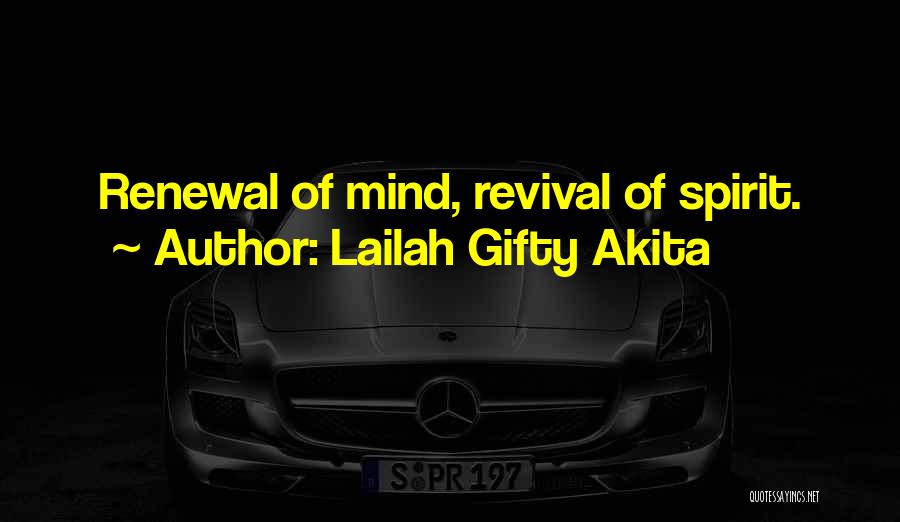 Lailah Gifty Akita Quotes: Renewal Of Mind, Revival Of Spirit.