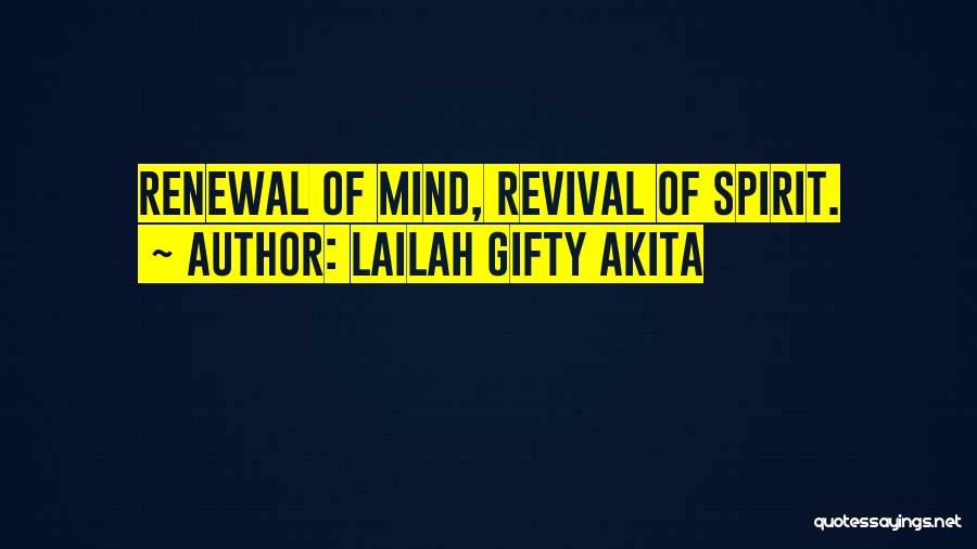 Lailah Gifty Akita Quotes: Renewal Of Mind, Revival Of Spirit.