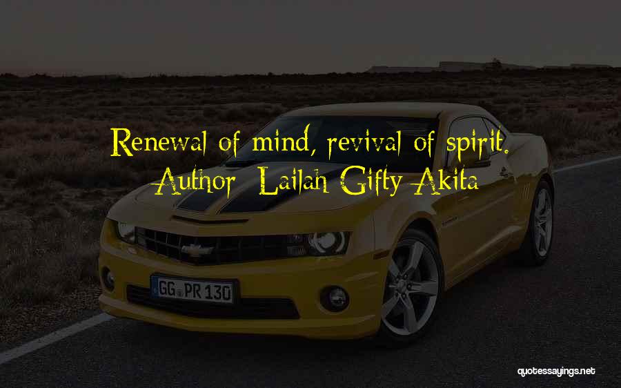 Lailah Gifty Akita Quotes: Renewal Of Mind, Revival Of Spirit.