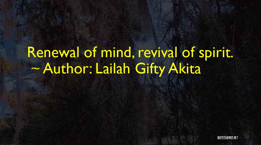 Lailah Gifty Akita Quotes: Renewal Of Mind, Revival Of Spirit.