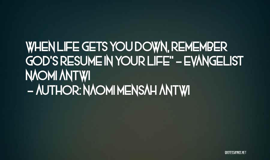 Naomi Mensah Antwi Quotes: When Life Gets You Down, Remember God's Resume In Your Life - Evangelist Naomi Antwi