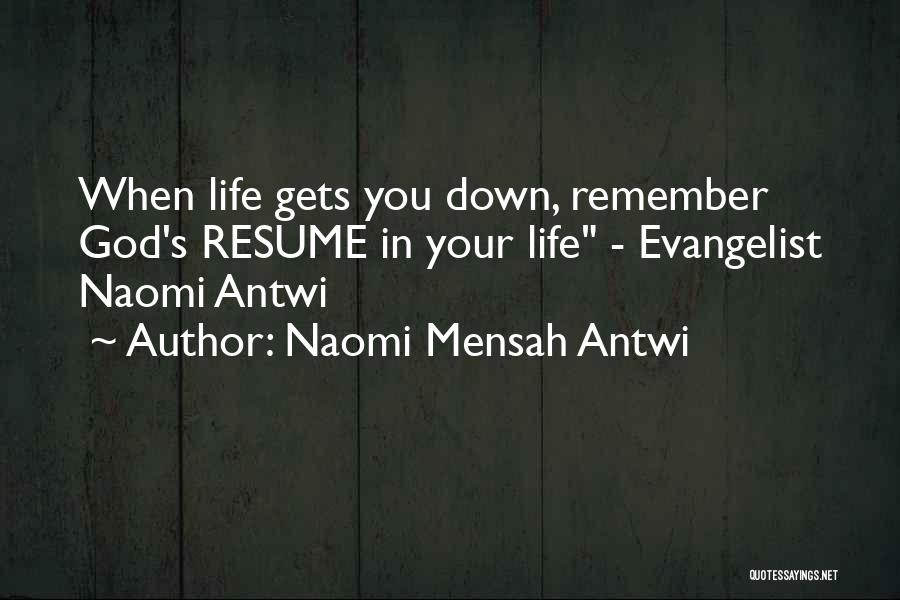 Naomi Mensah Antwi Quotes: When Life Gets You Down, Remember God's Resume In Your Life - Evangelist Naomi Antwi